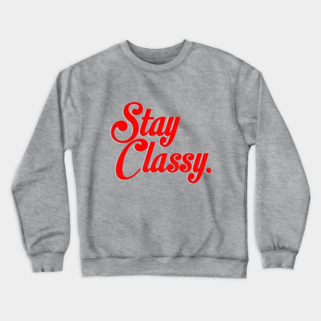 Stay Classy. Crewneck Sweatshirt by LAZYJStudios